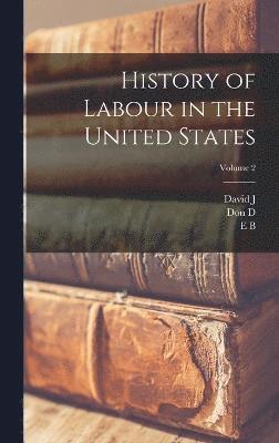 bokomslag History of Labour in the United States; Volume 2