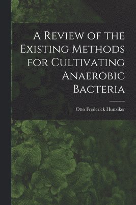 A Review of the Existing Methods for Cultivating Anaerobic Bacteria 1