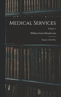 bokomslag Medical Services; Surgery of the war; Volume 1
