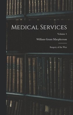 Medical Services; Surgery of the war; Volume 1 1