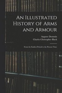 bokomslag An Illustrated History of Arms and Armour