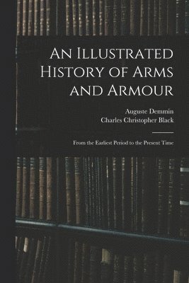 bokomslag An Illustrated History of Arms and Armour