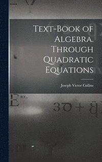 bokomslag Text-book of Algebra. Through Quadratic Equations