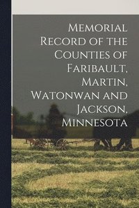 bokomslag Memorial Record of the Counties of Faribault, Martin, Watonwan and Jackson, Minnesota