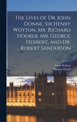 Izaak Walton, Thomas Zouch - Lives of Dr. John Donne, Sir Henry Wotton, Mr. Richard Hooker, Mr. George Herbert, and Dr. Robert Sanderson, Inbunden