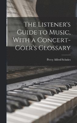 bokomslag The Listener's Guide to Music, With a Concert-goer's Glossary