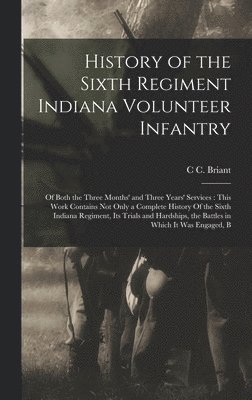 bokomslag History of the Sixth Regiment Indiana Volunteer Infantry
