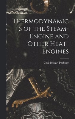 bokomslag Thermodynamics of the Steam-engine and Other Heat-engines