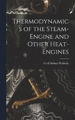 Thermodynamics of the Steam-engine and Other Heat-engines 1