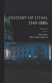 bokomslag History of Utah, 1540-1886; Volume 26