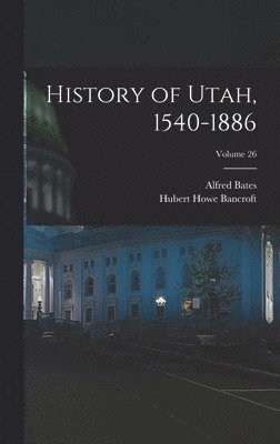 bokomslag History of Utah, 1540-1886; Volume 26