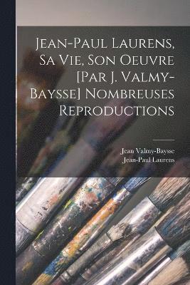 bokomslag Jean-Paul Laurens, sa vie, son oeuvre [par J. Valmy-Baysse] Nombreuses reproductions