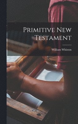 William Whiston - Primitive New Testament, Inbunden