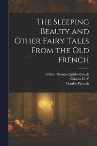 bokomslag The Sleeping Beauty and Other Fairy Tales From the old French