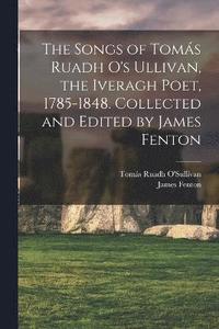 bokomslag The Songs of Toms Ruadh O's Ullivan, the Iveragh Poet, 1785-1848. Collected and Edited by James Fenton