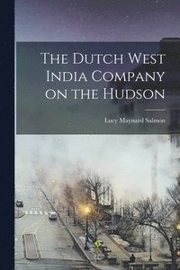 bokomslag The Dutch West India Company on the Hudson