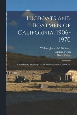 Ruth Teiser, William James McGillivray, William Figari - Tugboats and Boatmen of California, 1906-1970, Häftad