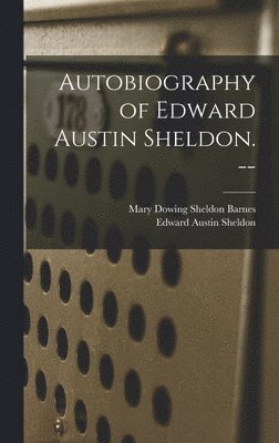 bokomslag Autobiography of Edward Austin Sheldon. --