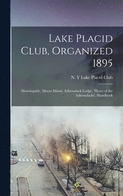 Lake Placid Club, Organized 1895; Morningside, Moose Island, Adirondack Lodge, 'Heart of the Adirondacks'; Handbook 1