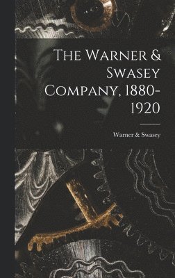 bokomslag The Warner & Swasey Company, 1880-1920