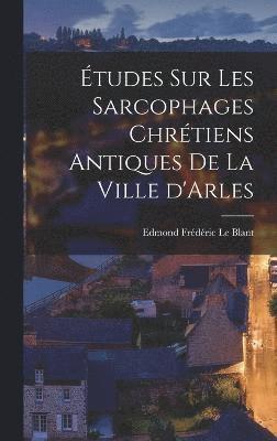 tudes sur les sarcophages chrtiens antiques de la ville d'Arles 1