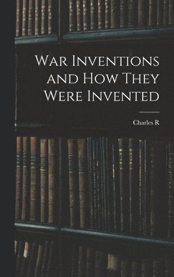 bokomslag War Inventions and how They Were Invented