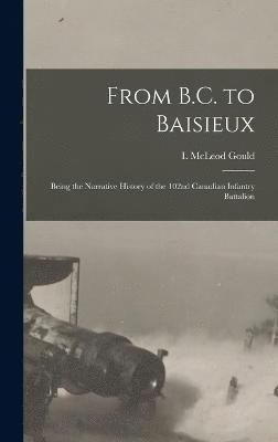 From B.C. to Baisieux; Being the Narrative History of the 102nd Canadian Infantry Battalion 1