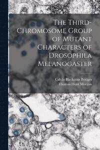 bokomslag The Third-chromosome Group of Mutant Characters of Drosophila Melanogaster