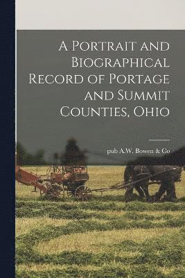 A Portrait and Biographical Record of Portage and Summit Counties, Ohio 1