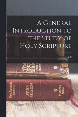 bokomslag A General Introduction to the Study of Holy Scripture