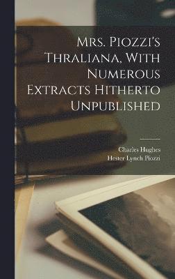 Mrs. Piozzi's Thraliana, With Numerous Extracts Hitherto Unpublished 1