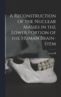 bokomslag A Reconstruction of the Nuclear Masses in the Lower Portion of the Human Brain-stem