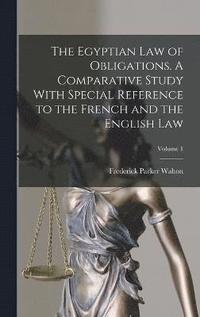 bokomslag The Egyptian law of Obligations. A Comparative Study With Special Reference to the French and the English law; Volume 1