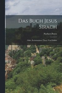 bokomslag Das Buch Jesus Sirach; oder, Ecclesiasticus. bers. und erklrt