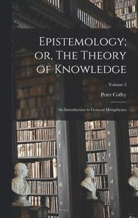 bokomslag Epistemology; or, The Theory of Knowledge