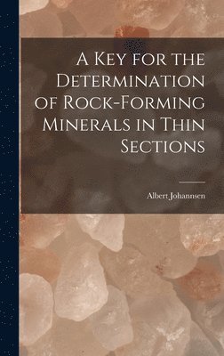 Albert Johannsen - key for the Determination of Rock-forming Minerals in Thin Sections, Inbunden