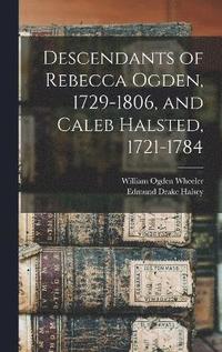 bokomslag Descendants of Rebecca Ogden, 1729-1806, and Caleb Halsted, 1721-1784