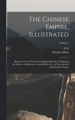 Thomas Allom, G N 1790?-1877 Wright - Chinese Empire, Illustrated, Inbunden