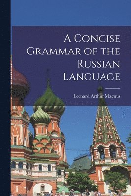 Leonard Arthur Magnus - Concise Grammar of the Russian Language, Häftad