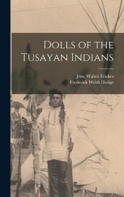 Jesse Walter Fewkes, Frederick Webb Hodge - Dolls of the Tusayan Indians, Inbunden