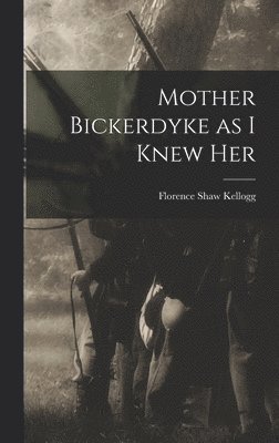 bokomslag Mother Bickerdyke as I Knew Her