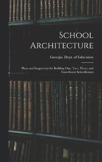bokomslag School Architecture; Plans and Suggestions for Building one, two, Three, and Four-room Schoolhouses