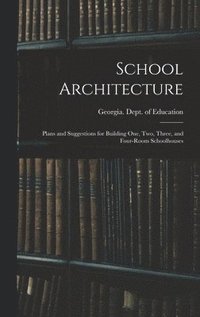 bokomslag School Architecture; Plans and Suggestions for Building one, two, Three, and Four-room Schoolhouses