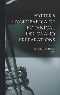bokomslag Potter's Cyclopaedia of Botanical Drugs and Preparations