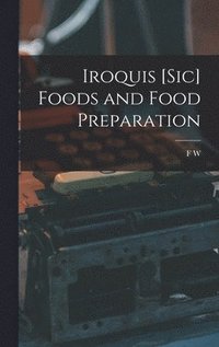 bokomslag Iroquis [sic] Foods and Food Preparation