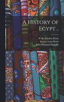 John Pentland Mahaffy, Stanley Lane-Poole, W M Flinders Petrie - History of Egypt .., Inbunden