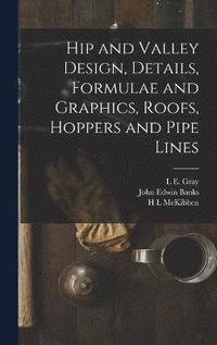 bokomslag Hip and Valley Design, Details, Formulae and Graphics, Roofs, Hoppers and Pipe Lines