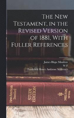 bokomslag The New Testament, in the Revised Version of 1881, With Fuller References