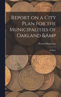 bokomslag Report on a City Plan for the Municipalities of Oakland & Berkeley
