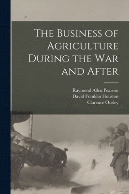 The Business of Agriculture During the war and After 1